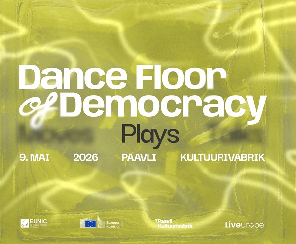 Tantsup�rand demokraatia toetuseks: Euroopa p�eva peredisko ning kontserdi�htu ja klubi�� Paavli Kultuurivabrikus 9. mail